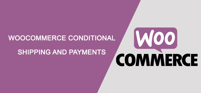 WooCommerce Conditional Shipping and Payments